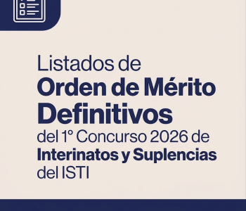 Listados de Orden de Mérito Definitivos del 1° Concurso 2026 de Interinatos y Suplencias del ISTI